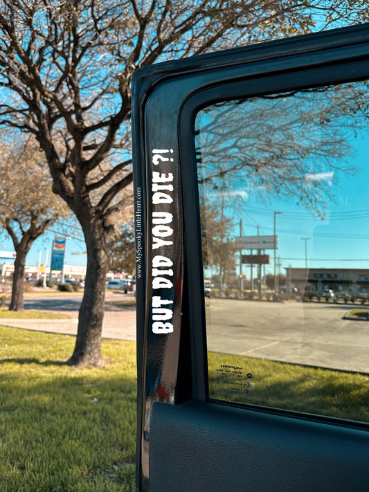 But did you die Spooky Car Vinyl Decal