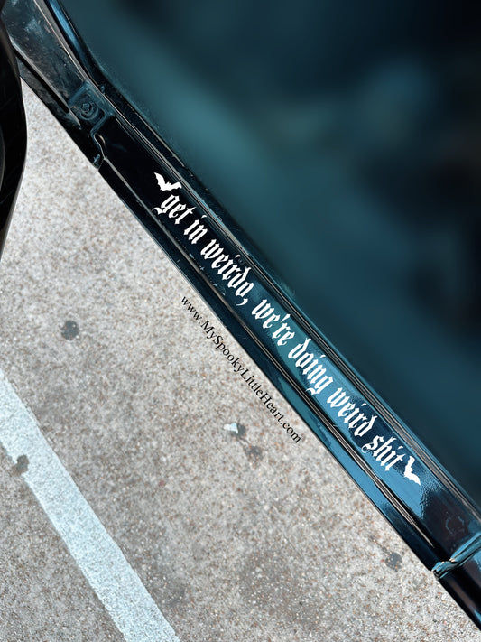 Get in weirdo, we're doing weird shit Vinyl Decal