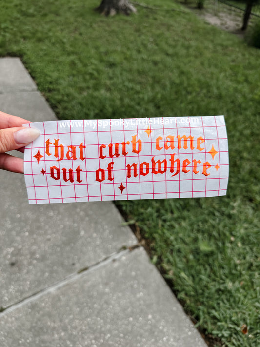 That curb came out of nowhere MSLH Exclusive Vinyl Decal