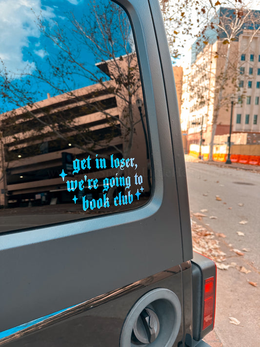 Get in loser, we're going to book club Vinyl Decal