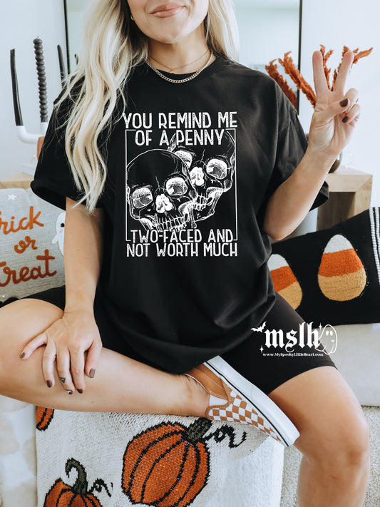 You remind me of a Penny Two-Faced and not worth much