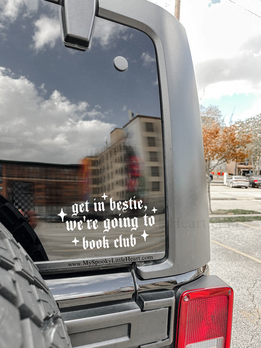 Get in Bestie, we're going to book club Vinyl Decal