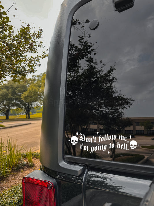 Don't follow me, I'm going to hell with skulls MSLH Exclusive Vinyl Decal