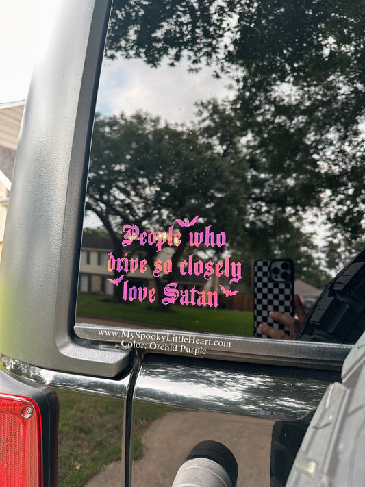 People who drive so closely love Satan Vinyl Decal