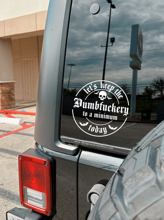 Let's keep the Dumbfuckery to a minimum today Vinyl Decal