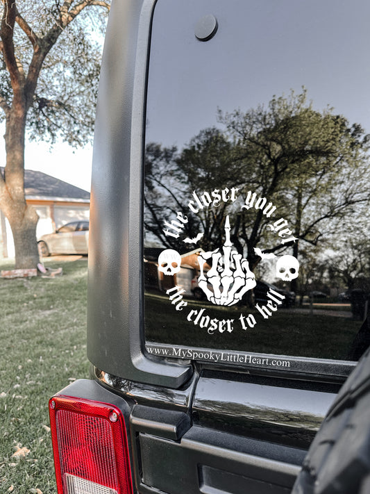 The closer you get the closer to Hell Vinyl Decal