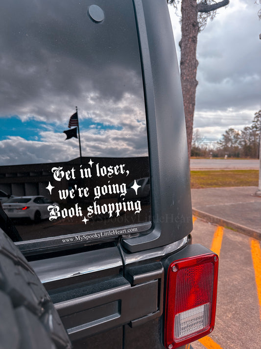Get in loser, we're going book shopping Vinyl Decal