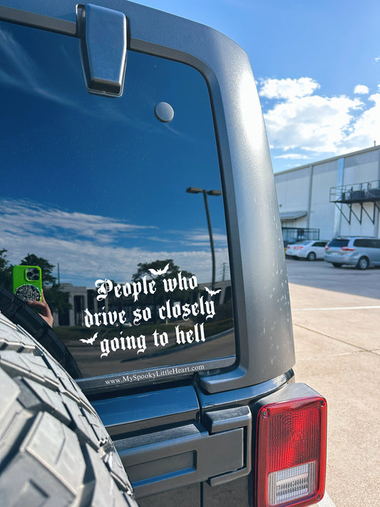 People who drive so closely going to hell Vinyl Decal