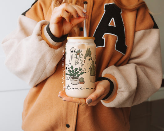 Just one More Plants and Ghosts 16oz Frosted Glass Cup