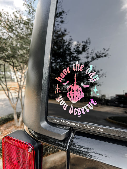 Have the day you deserve middle finger Vinyl Decal