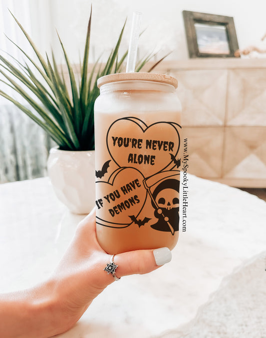 You're Never alone if you have Demons 16oz Frosted Glass Cup