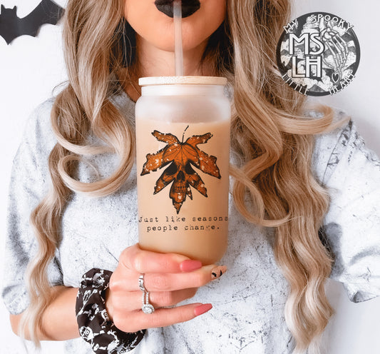 Just like Seasons People Change 16oz Frosted Glass Cup