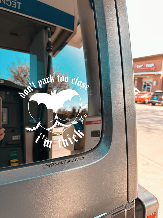 Don't park too close I'm Thick Vinyl Decal