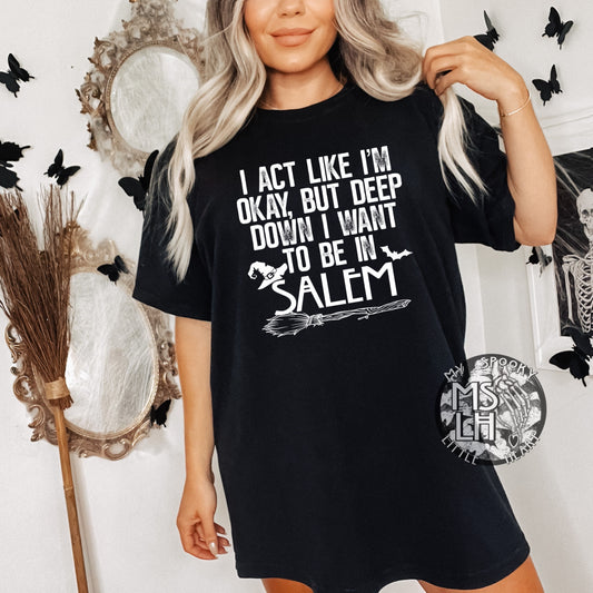 I act like I’m okay but deep down I want to be in Salem