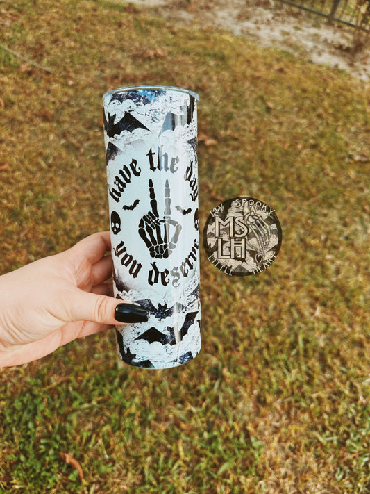 Have the day you deserve Bats 20oz Tumbler