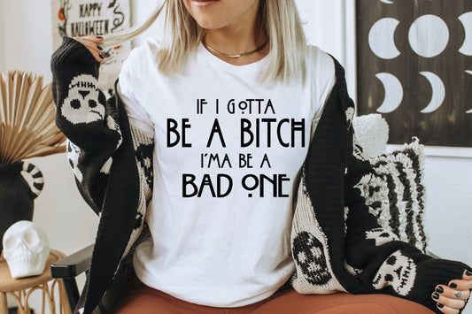 If I gotta be a Bitch I'ma be a Bad One PNG File