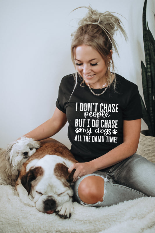 I don't chase people but I do chase my dogs all the damn time PNG File