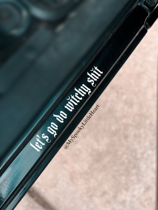 Let’s go do Witchy Shit Vinyl Decal