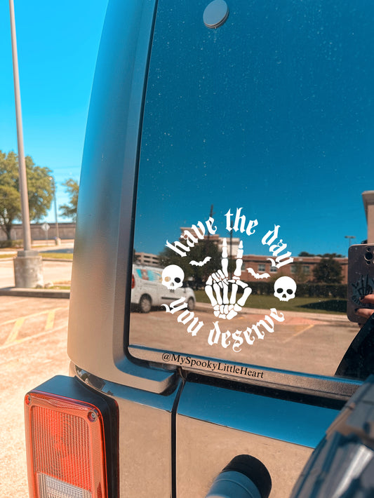 Have the day you deserve skeleton peace hand Vinyl Decal
