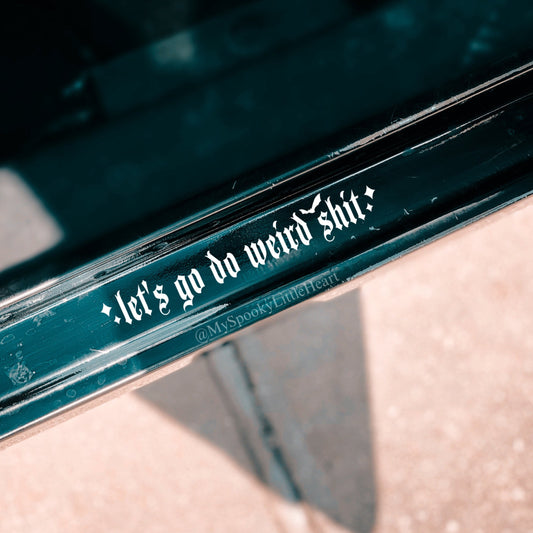 Let’s go do weird shit Car Vinyl Decal