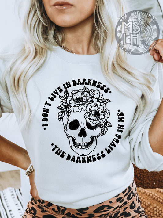 I don’t live in darkness. Darkness lives in me