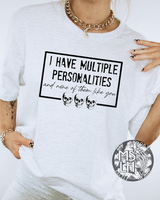 I have multiple personalities and none of them like you