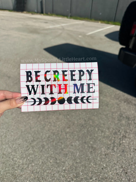 Be creepy with me Vinyl Decal