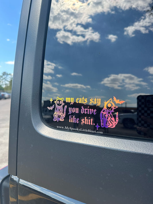 My cats say you drive like shit MSLH Exclusive Vinyl Decal