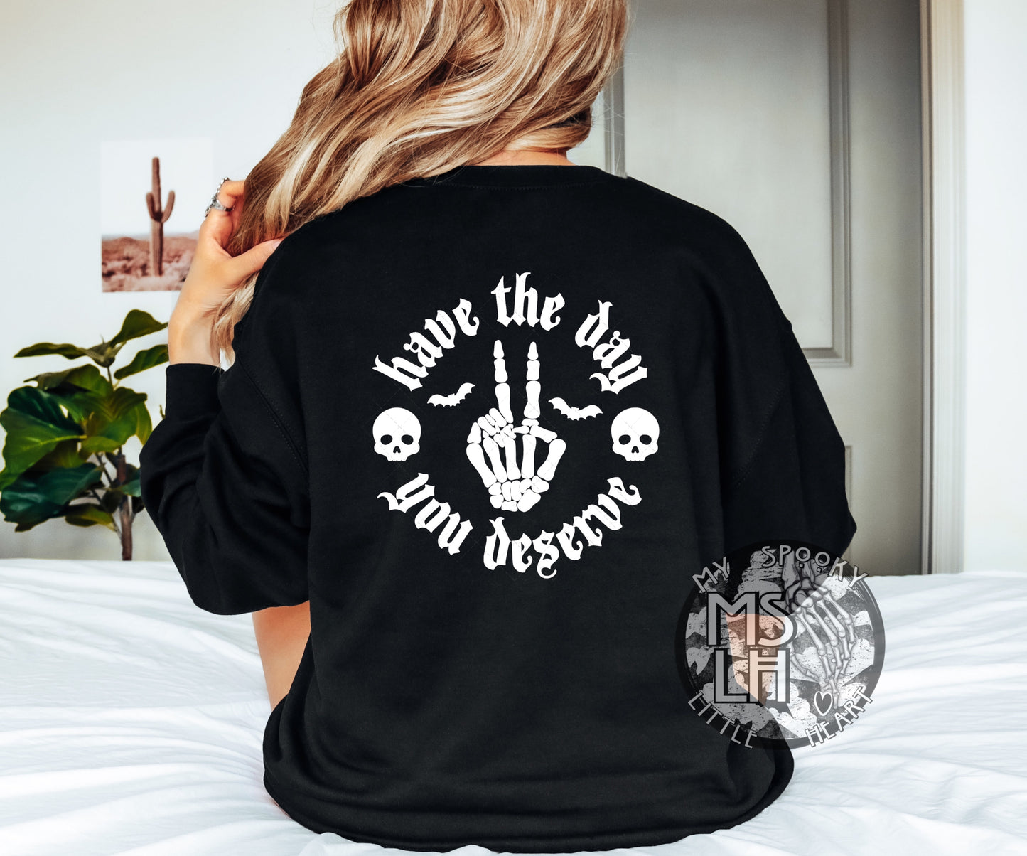 Have the day you deserve (White Text) Front and back design