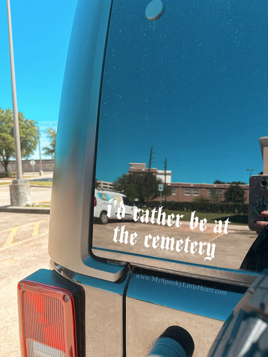 I'd rather be at the Cemetery Vinyl Decal