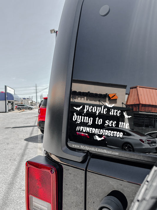 People are dying to see me #FuneralDirector Vinyl Decal