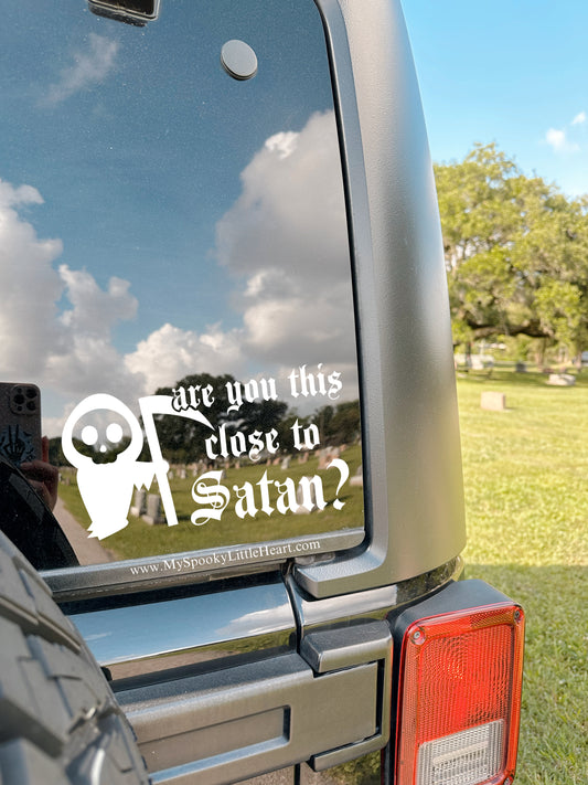 Are you this close to Satan Grim Reaper Vinyl Decal