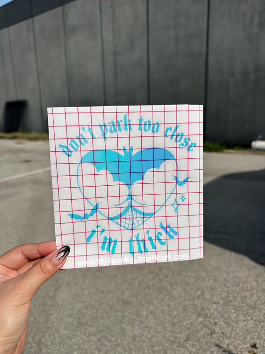 Don't park too close I'm Thick Vinyl Decal