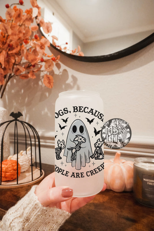 Dogs, because people are creepy 16oz Frosted Glass Cup