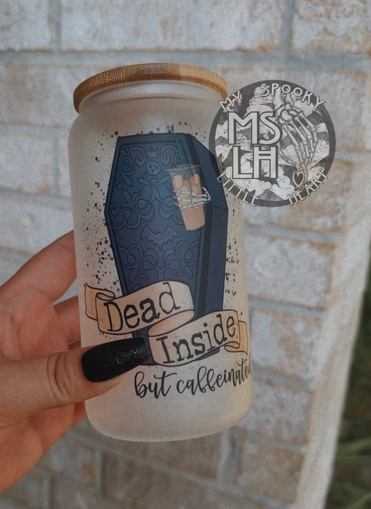 Dead inside but Caffeinated 16oz Frosted Glass Cup