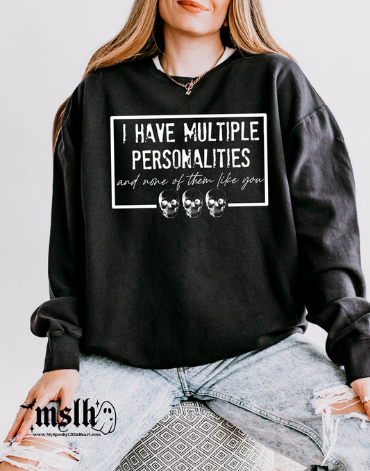 I have multiple personalities and none of them like you