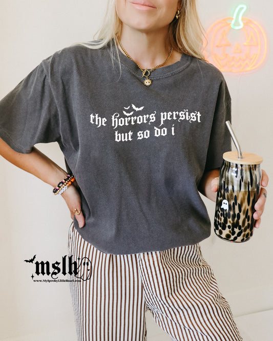 The horrors persist but so do I