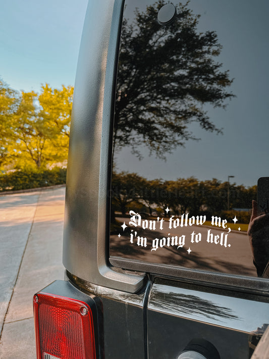 Don't follow me, I'm going to hell Vinyl Decal