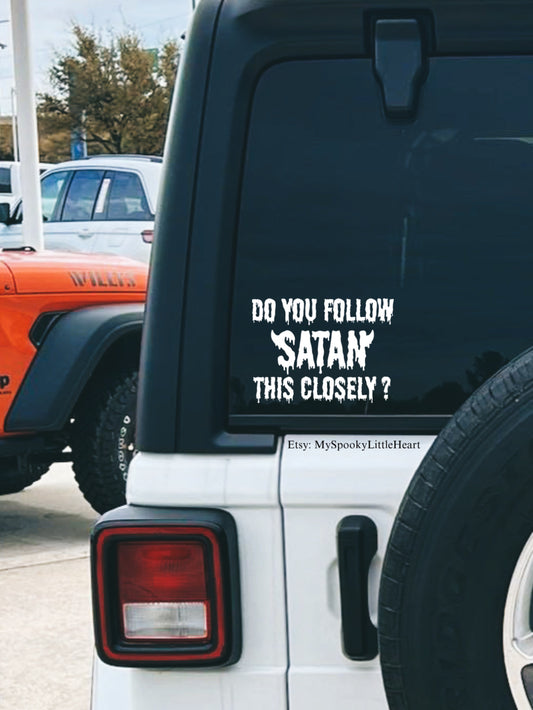 Do you follow Satan this Closely Drip Vinyl Decal