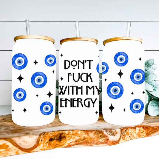 Don't Fuck with my Energy 16oz Glass Can Wrap - PNG File