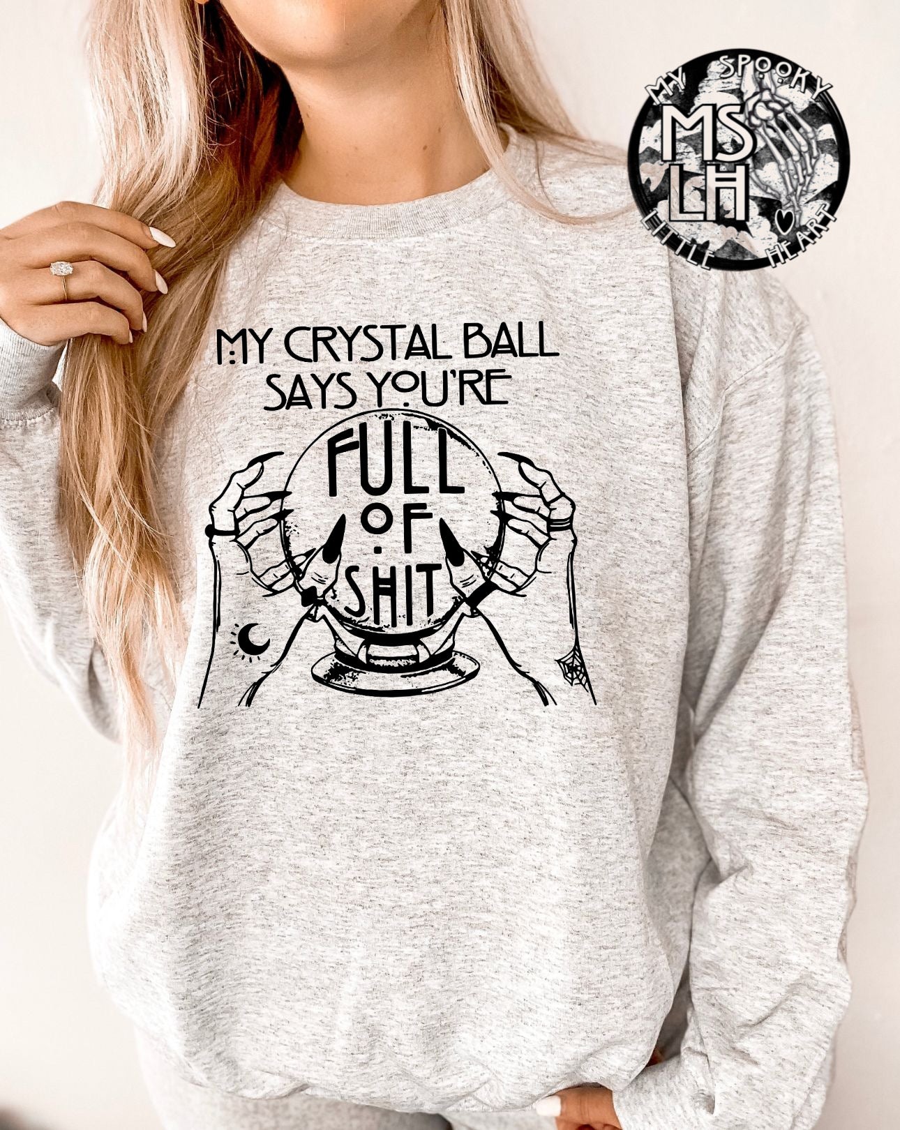 My Crystal Ball Says You’re Full of Shit SweatShirt