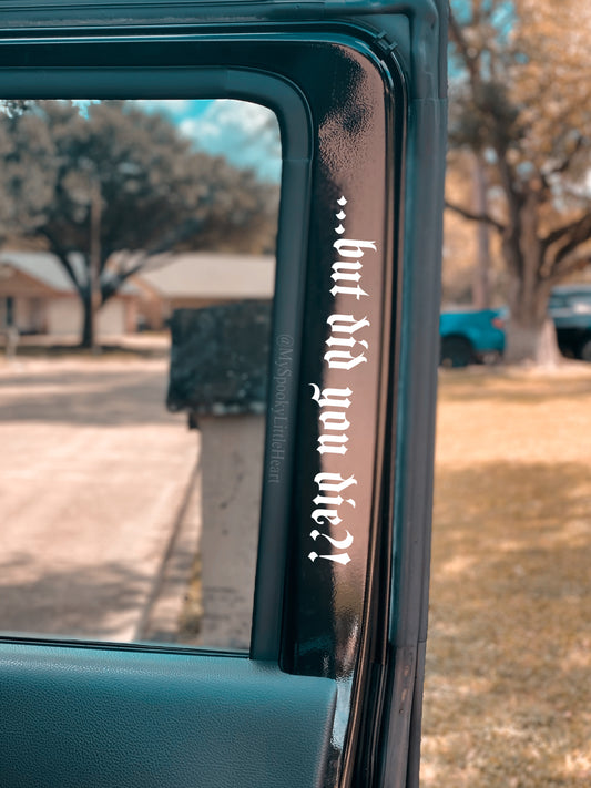 But did you die Car Vinyl Decal