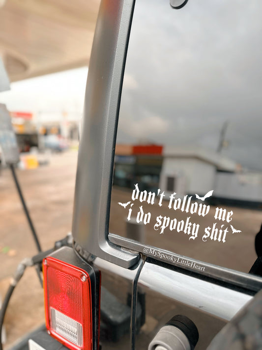 Don’t Follow me I Do Spooky Shit Vinyl Decal